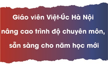 Giáo viên Việt-Úc Hà Nội nâng cao trình độ chuyên môn, sẵn sàng cho năm học mới